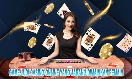 Game Judi Casino Online yang Jarang Dimainkan Pemain